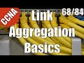 CCNA 200-120: Link Aggregation Basics 68/84 Free Video Training Course