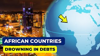 The 10 Most Indebted African Countries. DROWNING IN DEBTS.