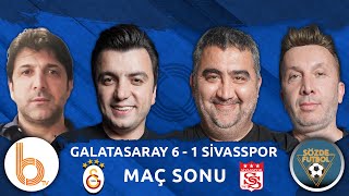 Galatasaray 6-1 Sivasspor Maç Sonu | Bışar Özbey, Ümit Özat, Evren Turhan ve Oktay Derelioğlu