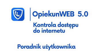 OpiekunWEB 5.0. Kontrola dostępu do Internetu.