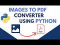 Images To PDF Converter Using Python | Python Project Tutorial