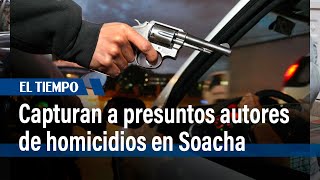 Policía captura a 4 sujetos que cometieron varios homicidios en Soacha l El Tiempo