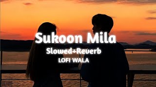 Sukoon Mila | [ Slowed+Reverb ] | Mary Kom | Arijit Singh | LOFI WALA
