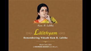 Lalithyam, remembering Vidushi Kum. B. Lalitha, 23.03.22 - 6pm