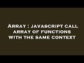 Array : javascript call array of functions with the same context
