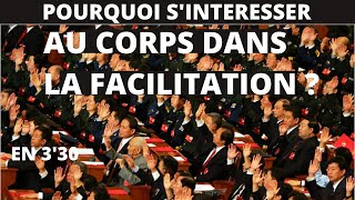 Pourquoi s'intéresser au corps dans la facilitation ?