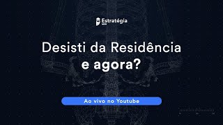 Desisti da Residência e agora?