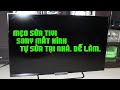 Mẹo Sửa Tivi Sony mất hình tại nhà. | Dễ SỬA. | Đừng vội mang ra thợ.