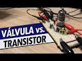 VÁLVULA vs TRANSISTOR: A REAL DIFERENÇA (VEJA NA PRÁTICA!)