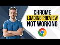 How To Fix Chrome Loading Preview Not Working (Easy Guide)