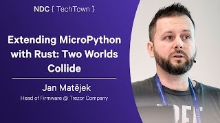 Extending MicroPython with Rust: Two Worlds Collide - Jan Matějek - NDC TechTown 2025