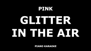 Pink - Glitter In The Air - Piano Karaoke [4K]