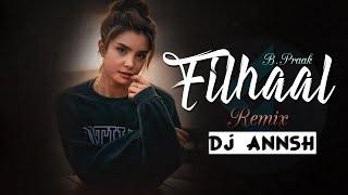 Filhaal (Remix) - DJ Annsh | Akshay Kumar Ft. Nupur Sanon | B.Praak | Jaani || Latest Song 2020