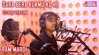 SARA BERA KUKMU KO RE | Studio Version | New Santali Song 2021 | Ram Mardi