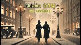 İKİ ARKADAŞ - Maksim GORKİ