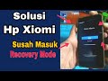 SOLUSI HP XIOMI SUSAH MASUK RECOVERY MODE