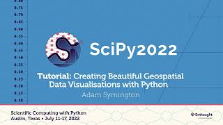 Creating Beautiful Geospatial Data Visualizations with Python- Adam Symington | SciPy 2022