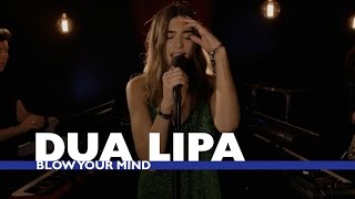 Dua Lipa - Blow Your Mind (Capital Session)