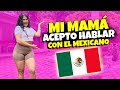 MI MAMÁ ACEPTÓ PLATICAR CON MI NOVIO MEXICANO - TENIA MUCHOS NERVIOS AL DECIRLE