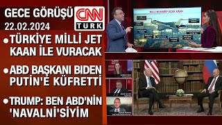 Türkiye milli jet KAAN ile vuracak! | ABD Başkanı Biden Putin'e küfretti - Gece Görüşü 22.02.2024
