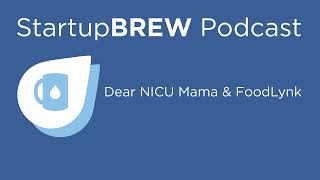 Dear NICU Mama \u0026 FoodLynk  - StartupBREW Podcast (2021)