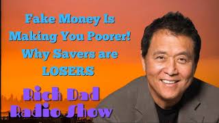 🎦Fake Money Is Making You Poorer Why Savers are LOSERS🎦Rich Dad Radio Show 2022