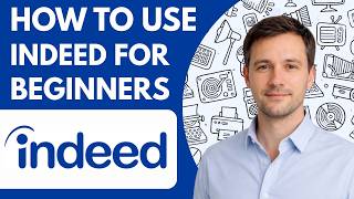 How to Use Indeed for Beginners Full Guide 2026