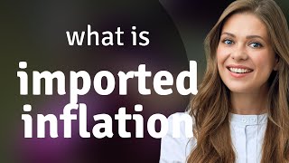 Understanding Imported Inflation: A Simple Guide