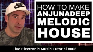 How to Make Melodic House (Anjunadeep - Yoto - Lane 8) | Live Electronic Music Tutorial #062