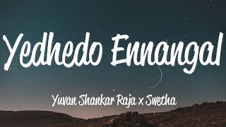 Yedhedo Ennangal (Lyrics) - Yuvan Shankar Raja & Swetha
