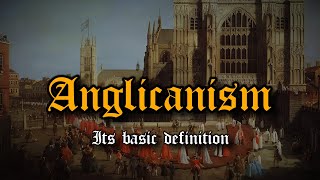 What Is Anglicanism? – Anglican Fundamentals (Part I)