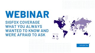 Webinar: Sigfox coverage. What you always wanted to know (and were afraid to ask)