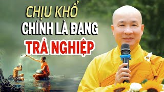 CHỊU KHỔ là đang trả cho hết Nghiệp, làm sao Giải Nghiệp - Thầy Thích Trí Huệ (hay quá)