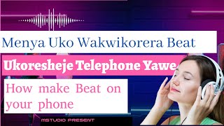 Uko Wakwikorera Beat Ukoresheje Telephone Yawe  (I Made Free Beats Using Only My Phone