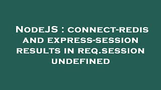 NodeJS : connect-redis and express-session results in req.session undefined