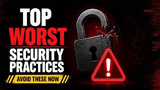 These Are The Top 5 Worst Security Practices To Have Fix Them Now!