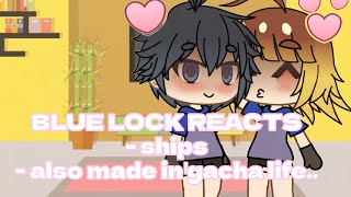 BLUE LOCK REACTS // ships \\ nagireo // kainess \\ bachisagi // gacha life \\