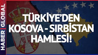 Türkiye'den Kosova - Sırbistan Hamlesi!