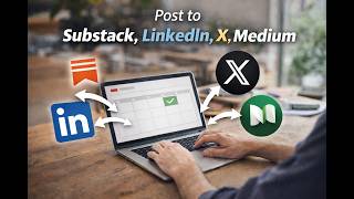 How to Cross Post Substack notes & posts to LinkedIn, X, and Medium Step by Step.