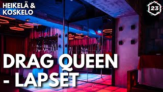 Lapsilta kielletyt drag queen -lapset | Heikelä \u0026 Koskelo 23 minuuttia | 637