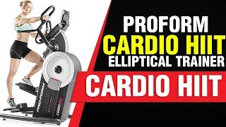 ProForm Cardio HIIT Elliptical Trainer  Review 2018