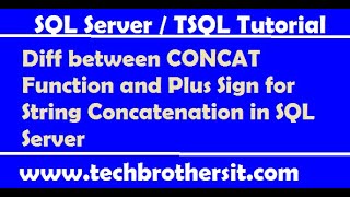 Diff between CONCAT Function and Plus Sign for String Concatenation in SQL Server - TSQL Tutorial