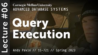 06 - Query Execution & Processing Models (CMU Advanced Databases / Spring 2023)