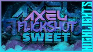 Axel, Sweet, Flickshot Highlights Collab