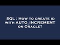 SQL : How to create id with AUTO_INCREMENT on Oracle?