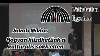 Jakab Miklós: Hogyan küzdhetünk a kulturális sokk ellen - I. Láthatatlan Konferencia 2016