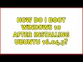 Ubuntu: How do I boot Windows 10 after installing Ubuntu 16.04.3?