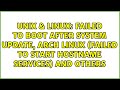 Failed to boot after system update, Arch linux (Failed to start Hostname Services) and others