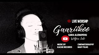 GAARIIKOO : SARA ALEMAYEHU [Live Worship]