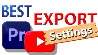 Premiere Pro: YouTube Export Settings for High Quality (2024 Updated)